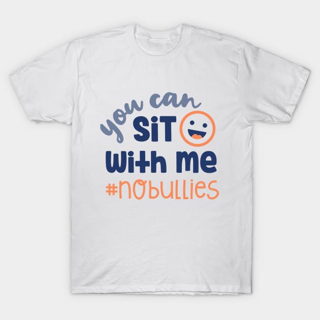 You Can Sit With Me No Bullies T-Shirt by TinPis